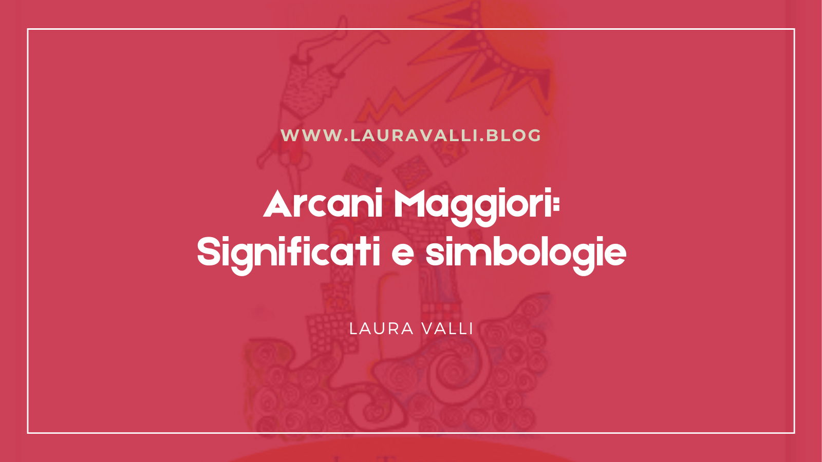 Arcani Maggiori il significato: tutte le spiegazioni